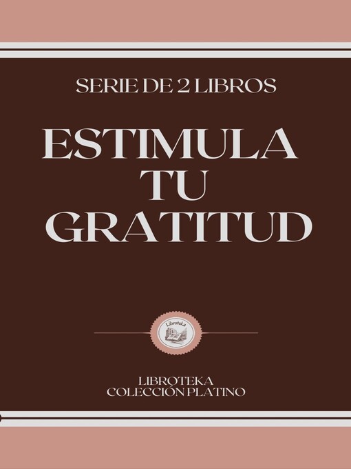 Title details for ESTIMULA TU GRATITUD by LIBROTEKA - Available
